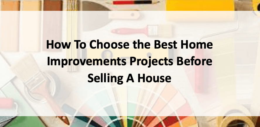 Top 3 Ways to Choose the Best Home Improvements Projects Before Selling A House