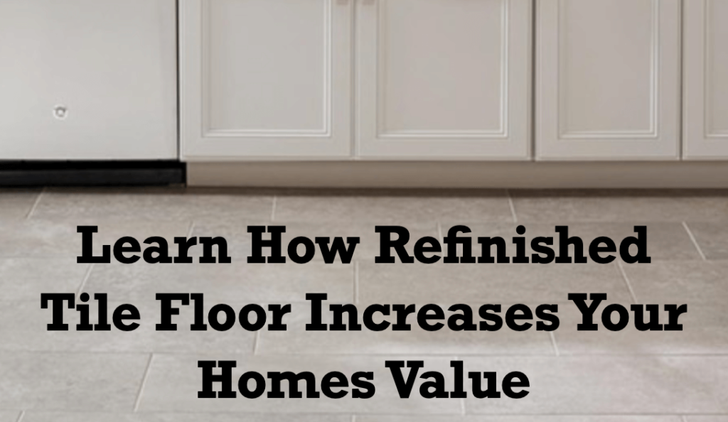 Learn-How-Refinished-Tile-Floor-Increases-Your-Homes-Value